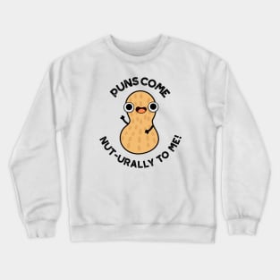 Puns Come Nut-urally To Me Funny Nut Pun Crewneck Sweatshirt